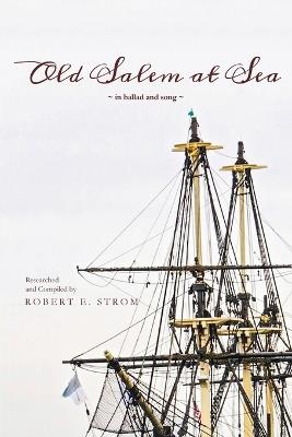 Old Salem at Sea in Ballad and Song - Robert Strom - cover
