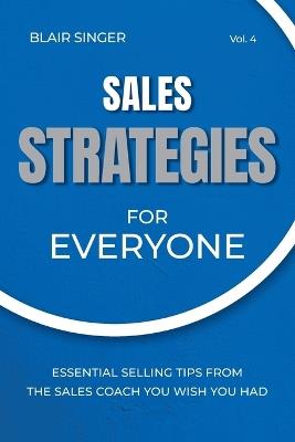 Sales Strategies for Everyone: Essential Selling Tips from the Sales Coach You Wish You Had - Blair Singer - cover