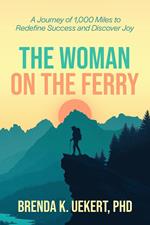 The Woman on the Ferry: A Journey of 1,000 Miles to Redefine Success and Discover Joy