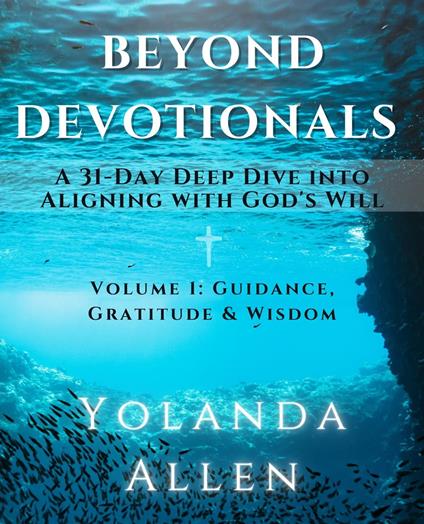 Beyond Devotionals: A 31-Day Deep Dive Into Aligning with God's Will