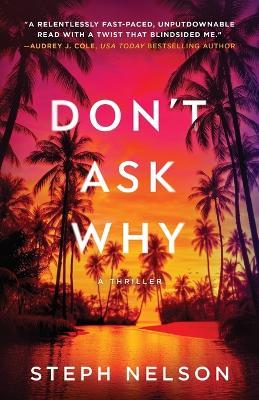 Don't Ask Why: A Thriller - Steph A Nelson - cover