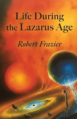 Life During the Lazarus Age - Robert Frazier - cover