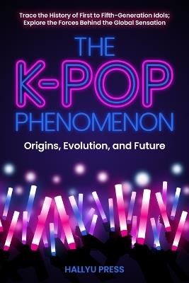 The K-Pop Phenomenon - Hallyu Press - cover