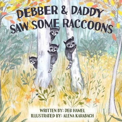 Debber & Daddy Saw Some Raccoons - Deb Hamel - cover