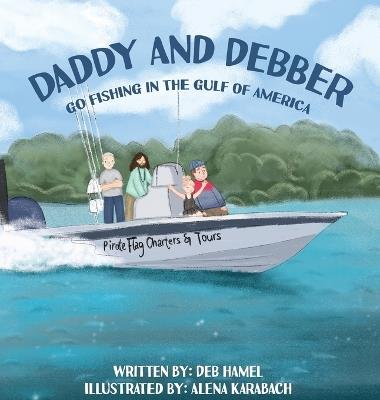 Daddy and Debber Go Fishing in the Gulf of America - Deb Hamel - cover