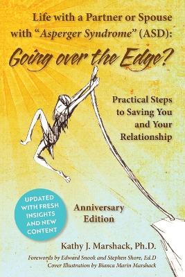 Life with a Partner or Spouse with Asperger Syndrome (ASD): Going Over the Edge? Practical Steps to Saving You and Your Relationship - Kathy Marshack - cover