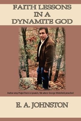 Faith Lessons in a Dynamite God: Four Days on the Mountain - E A Johnston - cover