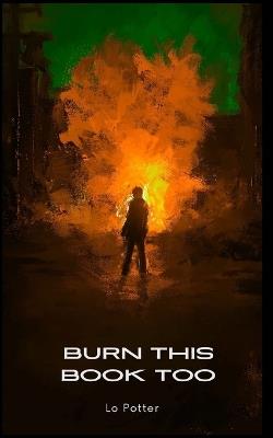 Burn This Book Too: A Poetry Anthology - Lo Potter - cover