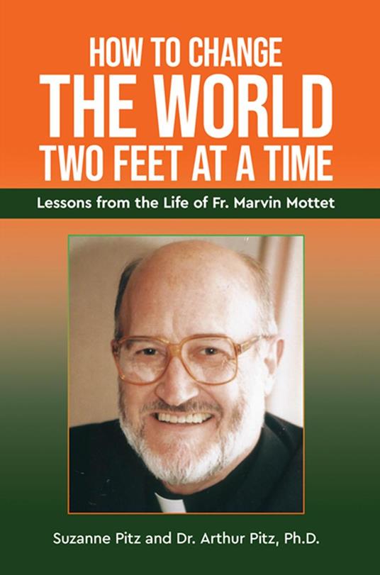 How to Change the World Two Feet at a Time: Lessons from the Life of Fr. Marvin Mottet