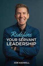 Redefine Your Servant Leadership