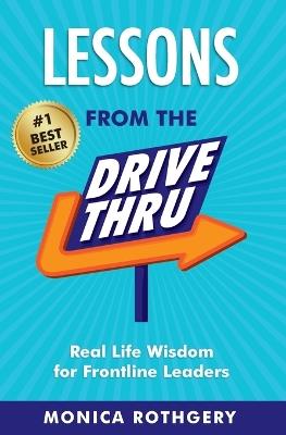Lessons from the Drive-Thru: Real Life Wisdom for Frontline Leaders - Monica Rothgery - cover