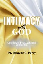 Intimacy With God: A Journey to Deep, Authentic Connection