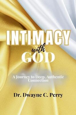 Intimacy With God: A Journey to Deep, Authentic Connection - Perry - cover