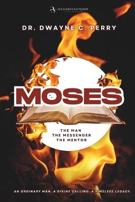 Moses: The Man, The Messenger, The Mentor - Perry - cover