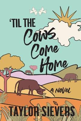 'Til the Cows Come Home - Taylor Sievers - cover