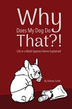 Why Does My Dog Do That?! Life in a Multi-Species Home Explained