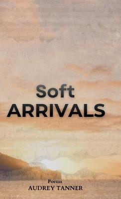 Soft Arrivals - Audrey Tanner - cover