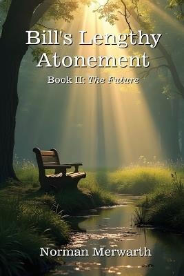 Bill's Lengthy Atonement: The Future - Norman Merwarth - cover