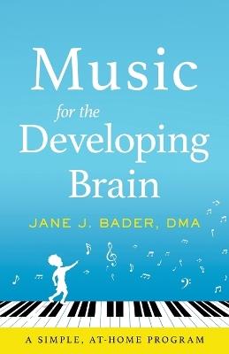 Music for the Developing Brain: A Simple, At-Home Program - Jane J Bader - cover