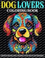 Dog Lovers Coloring Book: Creative and Relaxing Coloring Fun for Adults and Teenagers