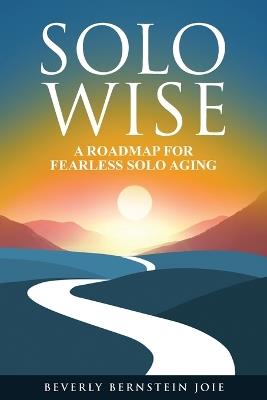 Solo Wise: A Roadmap for Fearless Solo Aging - Beverly Bernstein Joie - cover