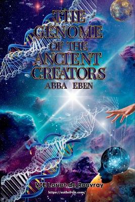 The Genome of the Ancient Creators: "Abba" Eben! - Vie Loriot de Rouvray - cover