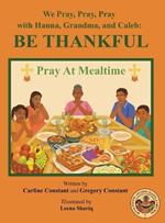 We Pray, Pray, Pray with Hanna, Grandma, and Caleb: PRAY AT MEALTIME: Faith Gratitude Prayerbook Series with Christian Values and Activities