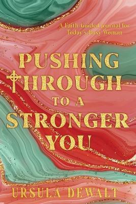 Pushing Through to a Stronger You - Ursula Dewalt - cover