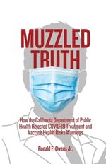 Muzzled Truth: How The California Dept. of Public Health Rejected COVID-19 Treatment and Vaccine Health Risks Warnings