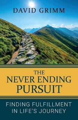 The Never Ending Pursuit: Finding Fulfillment in Life's Journey - David Grimm - cover