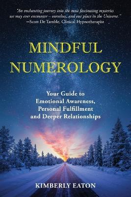 Mindful Numerology - Your Guide to Emotional Awareness, Personal Fulfillment and Deeper Relationships - Kimberly Eaton - cover