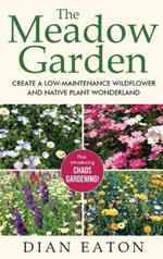 The Meadow Garden - Create a Low-Maintenance Wildflower and Native Plant Wonderland