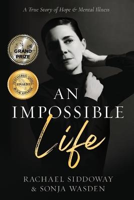 An Impossible Life: A True Story of Hope and Mental Illness - Sonja Wasden,Rachael Siddoway - cover