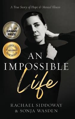 An Impossible Life: A True Story of Hope and Mental Illness - Sonja Wasden,Rachael Siddoway - cover