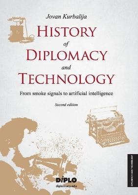 History of Diplomacy and Technology: From smoke signals to artificial intelligence - Jovan Kurbalija - cover