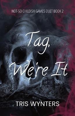 Tag, We're It (A Reverse Harem Dark Romance): Not-So Childish Games Duet Book 2 - Tris Wynters - cover