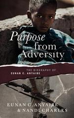 Purpose from Adversity: the Biography of Eunan C. Anyaibe