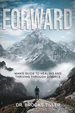 Forward: Man's Guide to Healing and Thriving Through Divorce