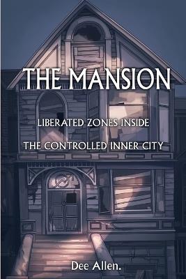 The Mansion: Liberated Zones Inside The Controlled Inner City - Dee Allen - cover