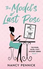 The Model's Last Pose: The Pearl Hotel Cozy Mystery Series