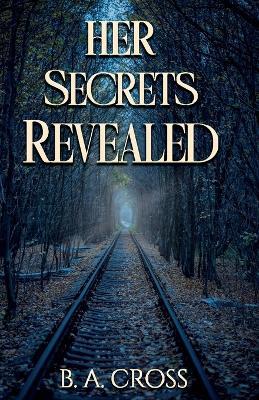 Her Secrets Revealed - B A Cross - cover