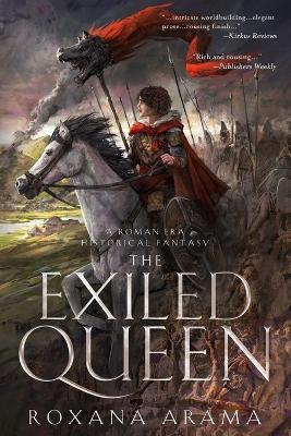 The Exiled Queen: A Roman Era Historical Fantasy - Roxana Arama - cover