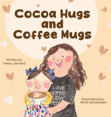 Cocoa Hugs and Coffee Mugs - Tammy Gerhard - cover