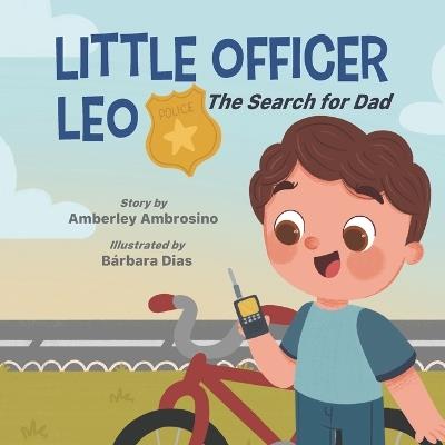 Little Officer Leo: The Search for Dad - Amberley Ambrosino - cover