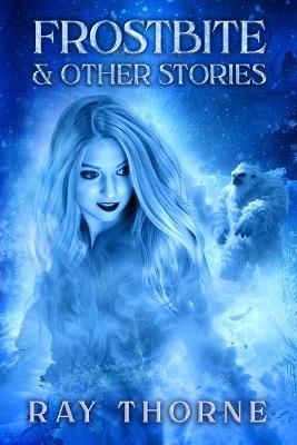 Frostbite & Other Stories - Ray Thorne - cover