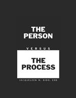 The Person Versus The Process