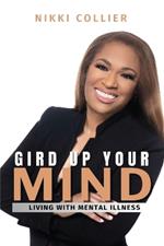 Gird Up Your Mind: Living with Mental Illness