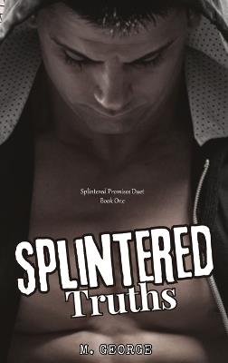 Splintered Truths: Splintered Promises Duet- Book One - M George - cover