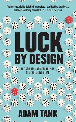 Luck by Design: The Science and Serendipity of a Well-Lived Life - Adam Tank - cover