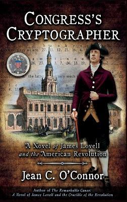 Congress's Cryptographer: A Novel of James Lovell and the American Revolution - Jean C O'Connor - cover